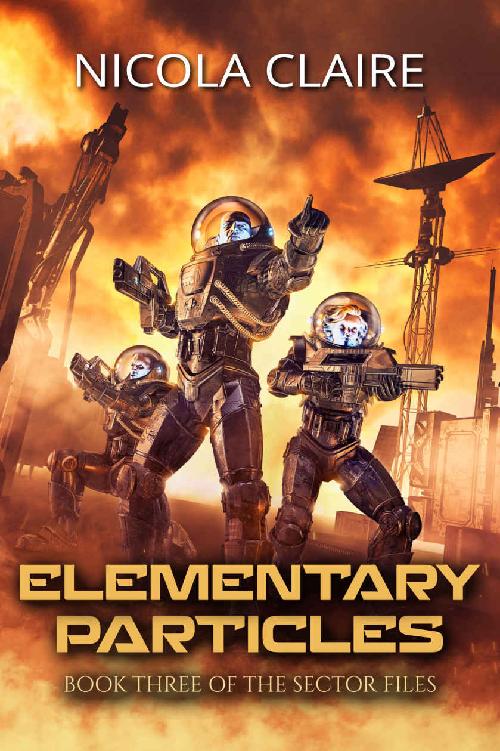 Elementary Particles The Sector Files Book 3 Nicola Claire
