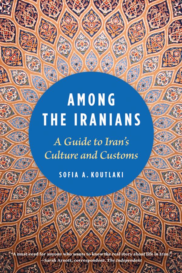 Among The Iranians A Guide To Irans Culture And Customs Edition Sofia A Koutlaki