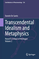 Transcendental Idealism And Metaphysics Husserls Critique Of Heidegger Volume 2 Daniele De Santis