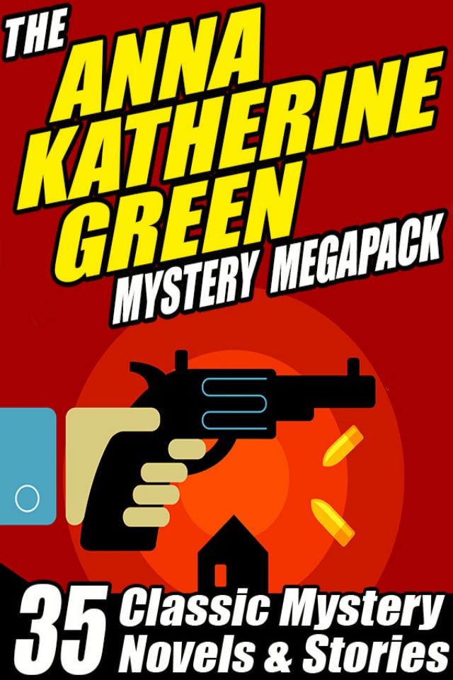 Anna Katharine Green Mystery Megapack Anna Katharine Green