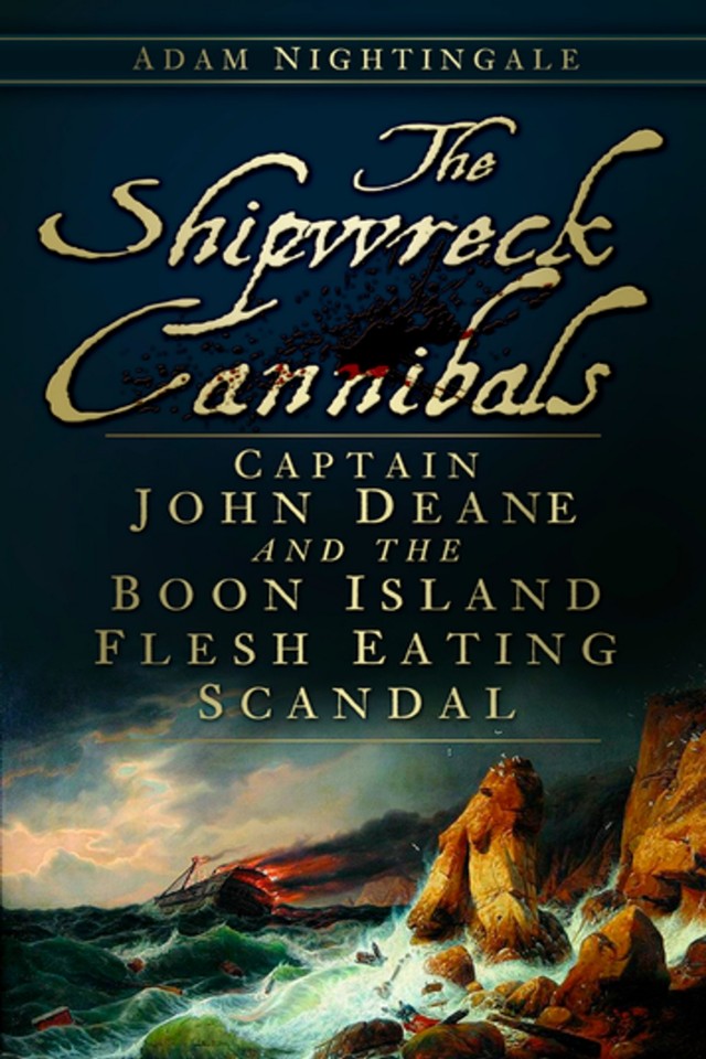 Shipwreck Cannibals Captain John Dean And The Boon Island Flesh Eating Scandal Adam Nightingale