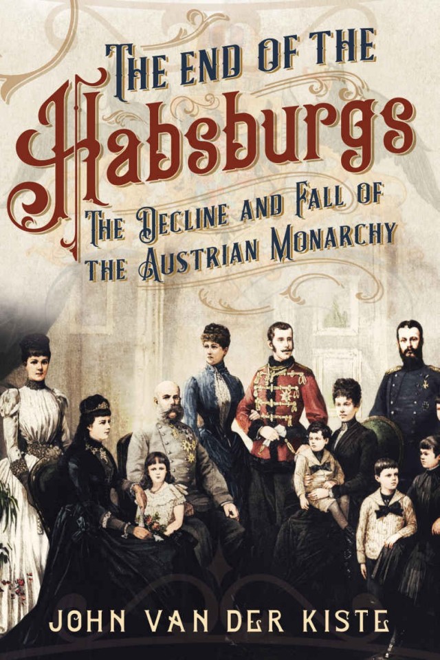 The End Of The Habsburg Monarchy John Van Der Kiste