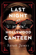 Last Night At The Hollywood Canteen 1st Edition Sarah James