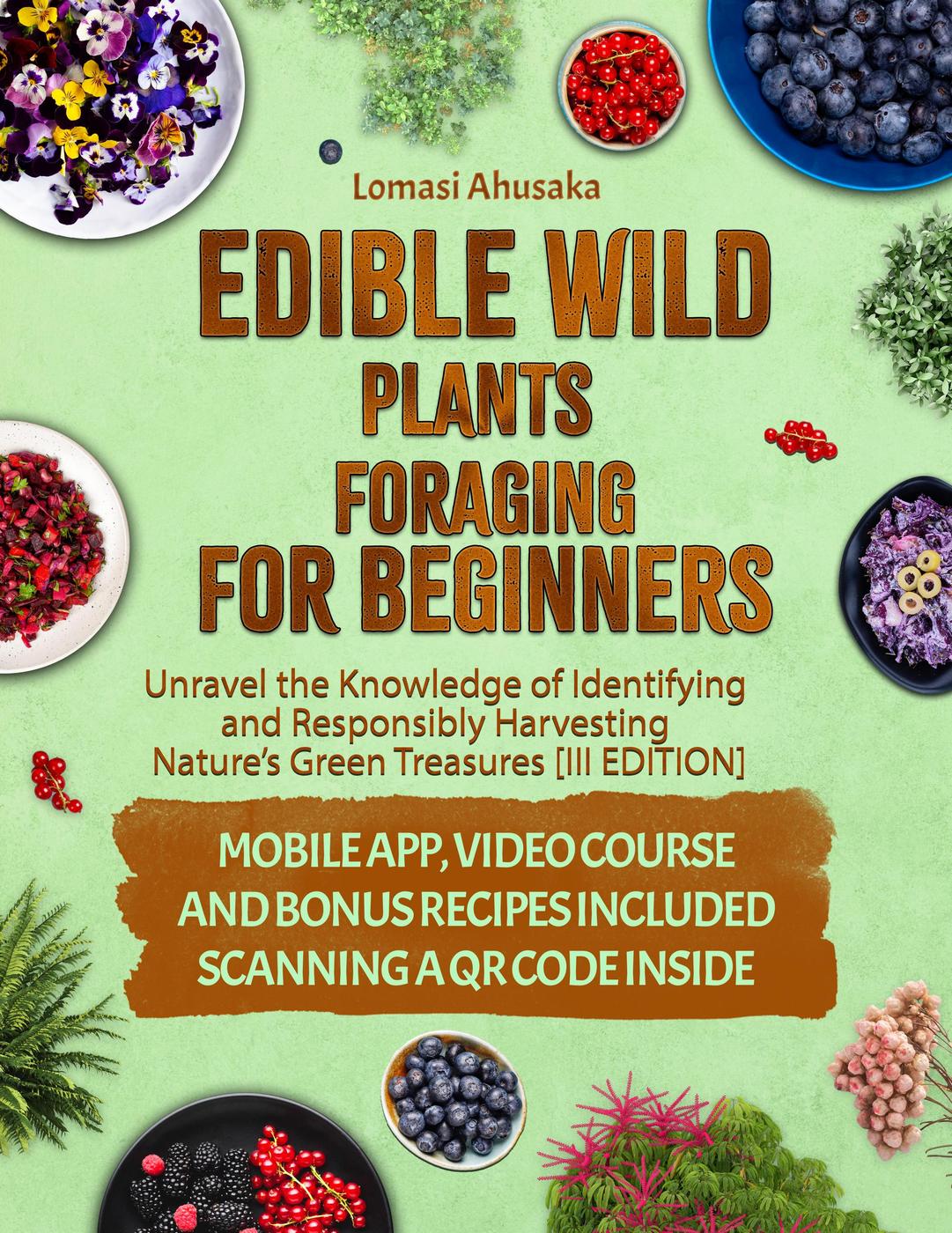 Edible Wild Plants Foraging For Beginners Mastering The Art Of Finding And Ethically Gathering Natures Edible Bounty Iv Edition Foragers Guides Ahusaka