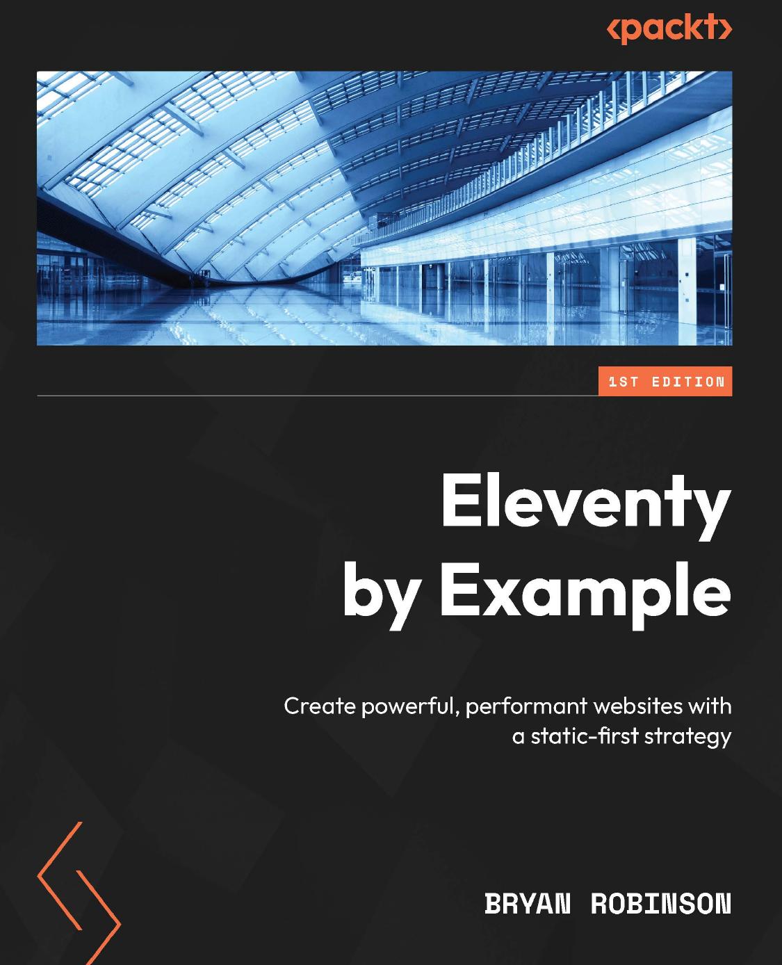 Eleventy By Example Create Powerful Performant Websites With A Staticfirst Strategy 1st Edition Bryan Robinson