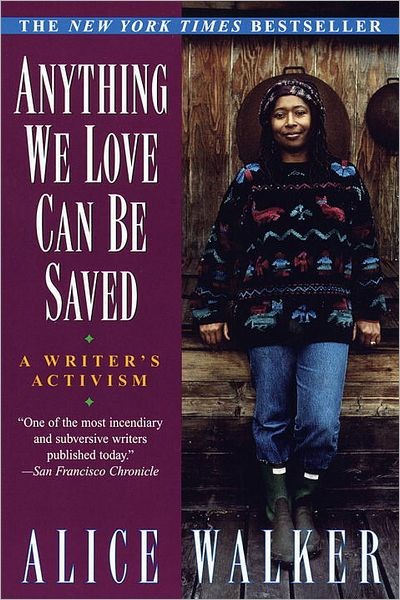 Anything We Love Can Be Saved Alice Walker
