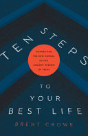 10 Steps To Your Best Life Brent Crowe