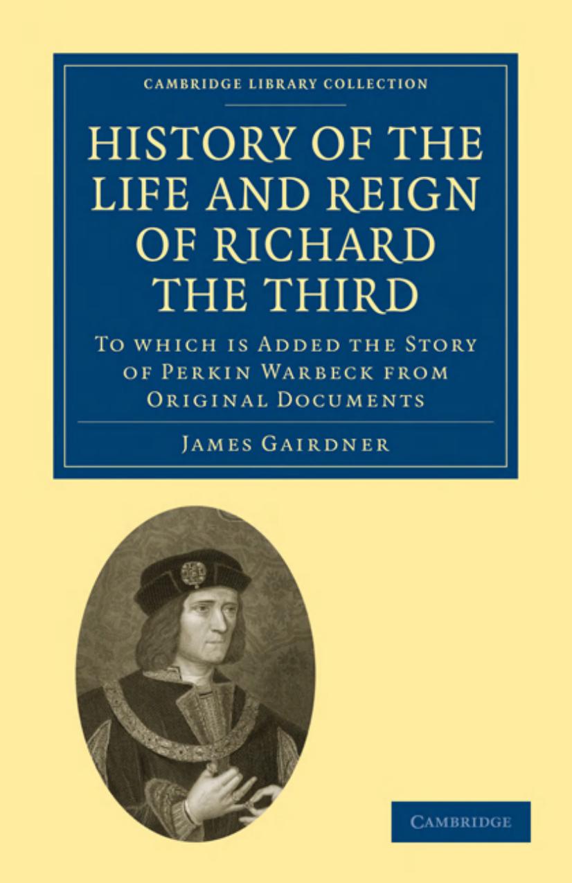 History Of The Life And Reign Of Richard The Third James Gairdner