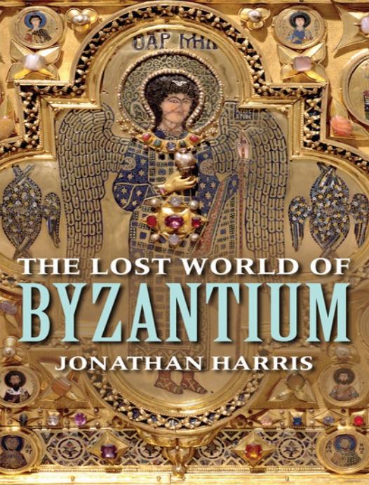 The Lost World Of Byzantium Jonathan Harris