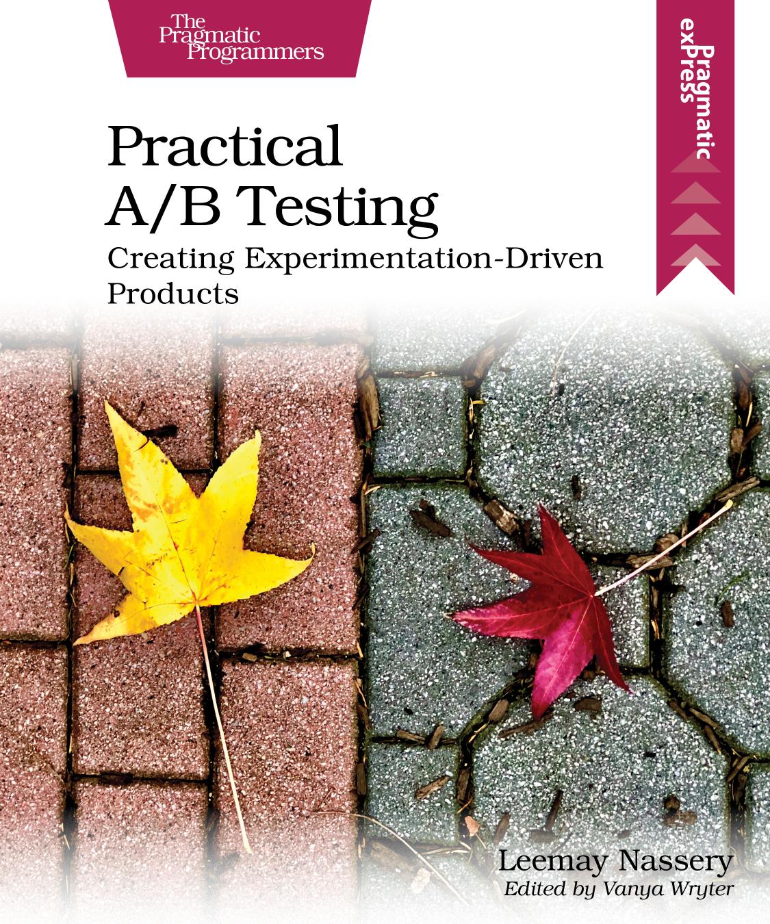 Practical Ab Testing Creating Experimentationdriven Products P10 Leemay Nassery