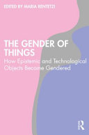 The Gender Of Things How Epistemic And Technological Objects Become Gendered 1 Maria Rentetzi