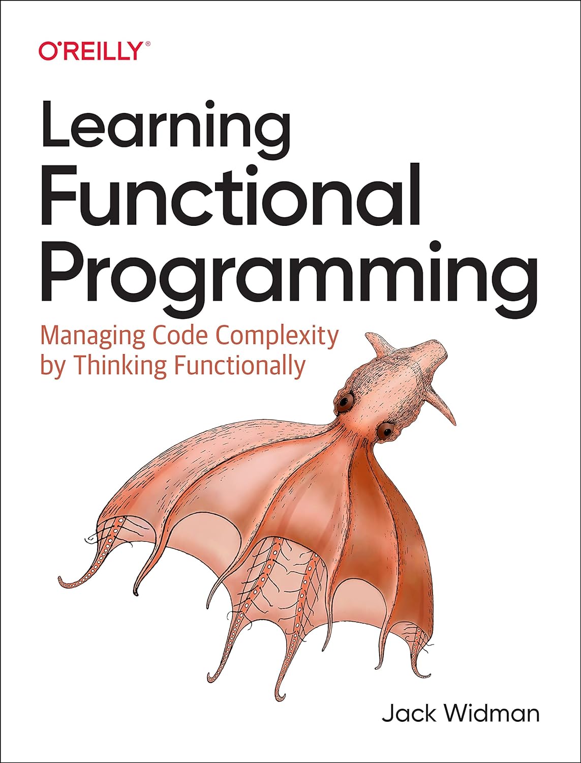 Learning Functional Programming Managing Code Complexity By Thinking Functionally 1st Edition Jack Widman
