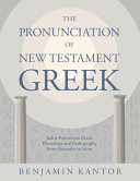 The Pronunciation Of New Testament Greek Judeopalestinian Greek Phonology And Orthography From Alexander To Islam Benjamin Kantor