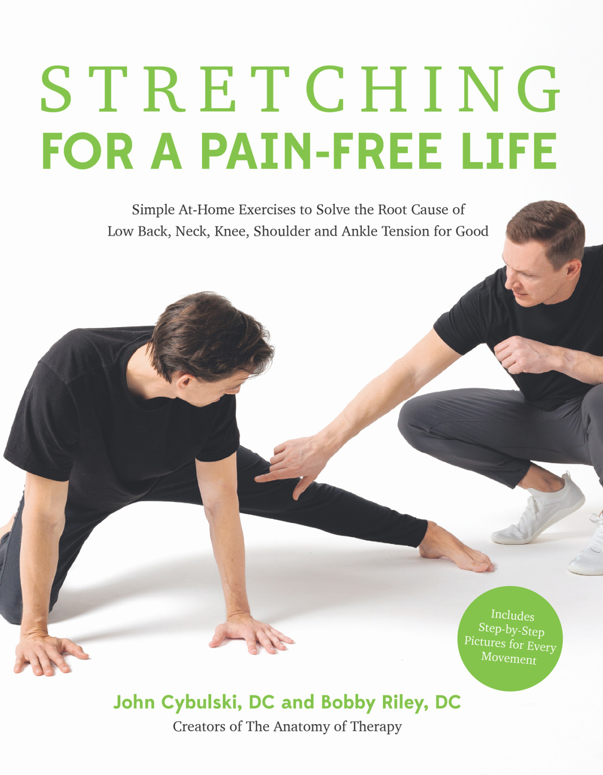 Stretching For A Painfree Life Simple Athome Exercises To Solve The Root Cause Of Low Back Neck Knee Shoulder And Ankle Tension For Good John Cybulski