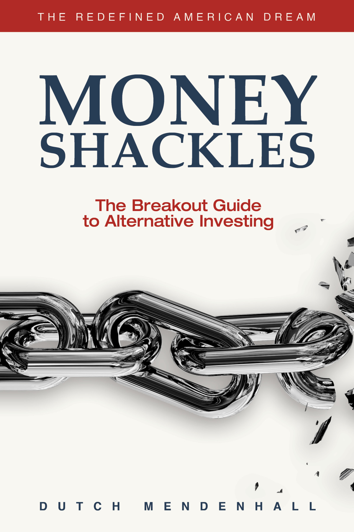 Money Shackles The Breakout Guide To Alternative Investing Dutch Mendenhall