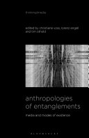 Anthropologies Of Entanglements Media And Modes Of Existence Christiane Voss