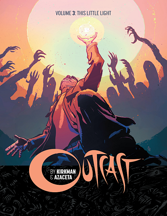 Outcast By Kirkman Azaceta Vol 03 This Little Light 2016 1st Edition Kirkman Azaceta