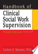 Handbook Of Clinical Social Work Supervision 3rd Edition Carlton E Munson