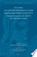 Plutarch And The New Testament In Their Religiophilosophical Contexts Bridging Discourses In The World Of The Early Roman Empire Rainer Hirschluipold