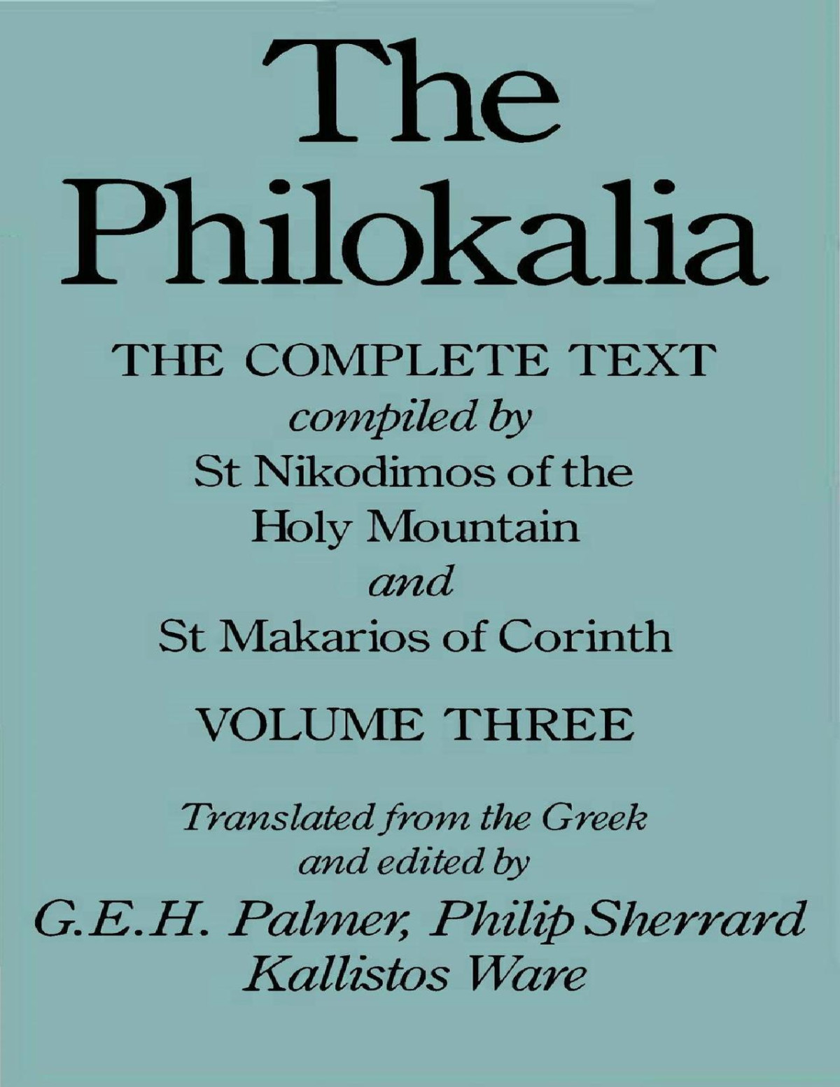 The Philokalia Volume 3 The Complete Text Compiled By St Nikodimos Of The Holy Mountain And St Markarios Of Corinth G E H Palmer