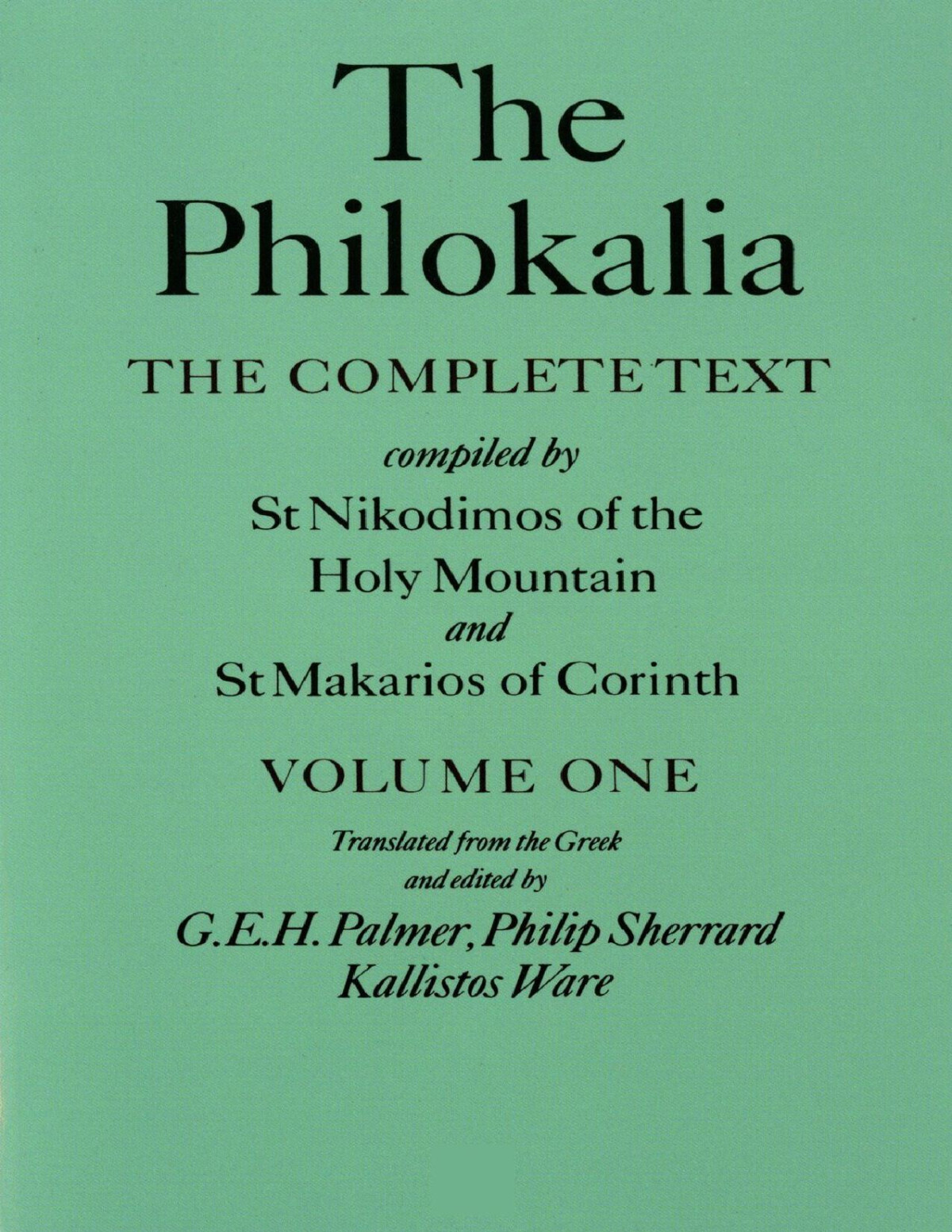 The Philokalia The Complete Text Vol 1 Compiled By St Nikodimos Of The Holy Mountain And St Markarios Of Corinth G E H Palmer