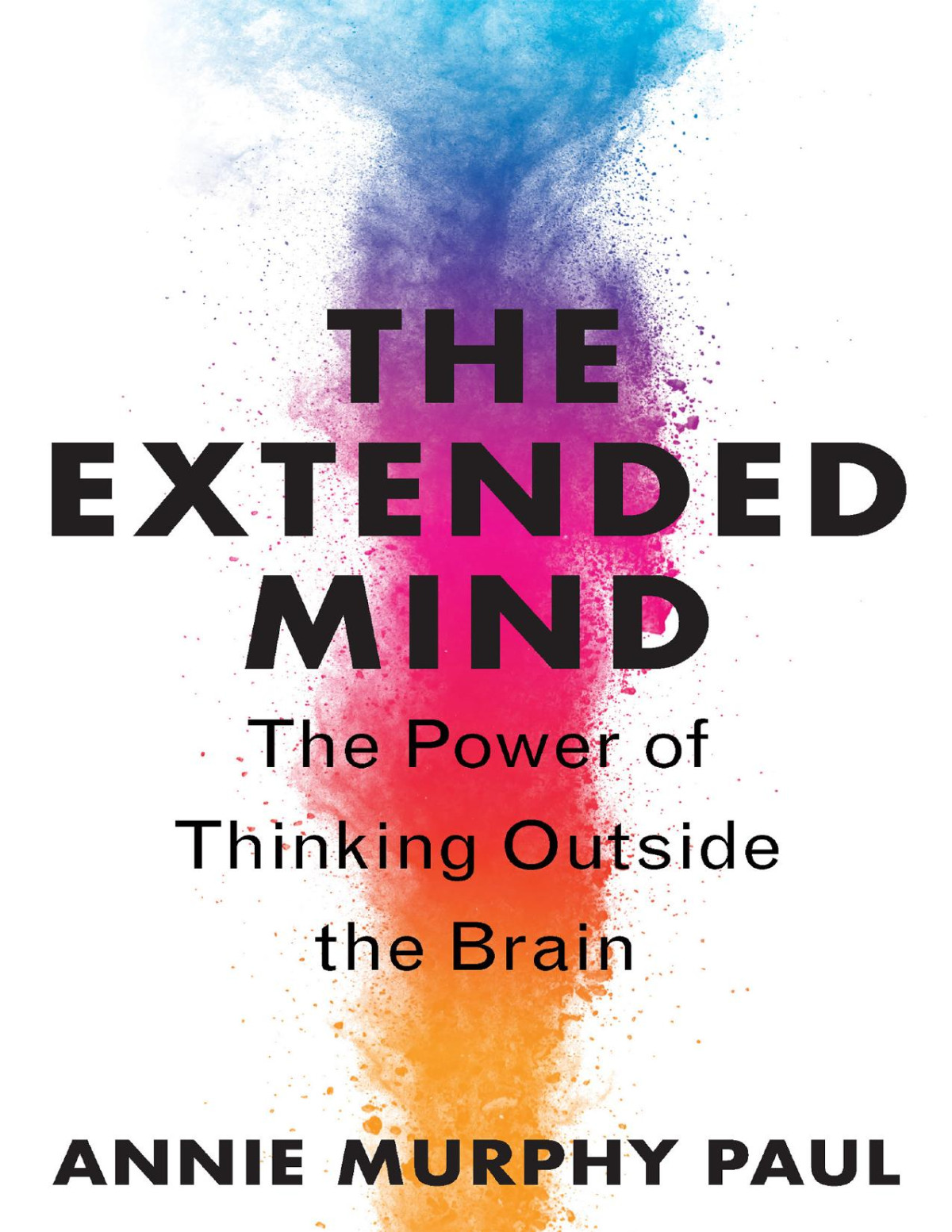 The Extended Mind The Power Of Thinking Outside The Brain Annie Murphy Paul