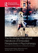 The Routledge International Handbook Of Embodied Perspectives In Psychotherapy Approaches From Dance Movement And Body Psychotherapies 1 Helen Payne