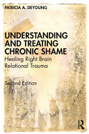Understanding And Treating Chronic Shame Healing Right Brain Relational Trauma 2nd Edition Patricia A Deyoung