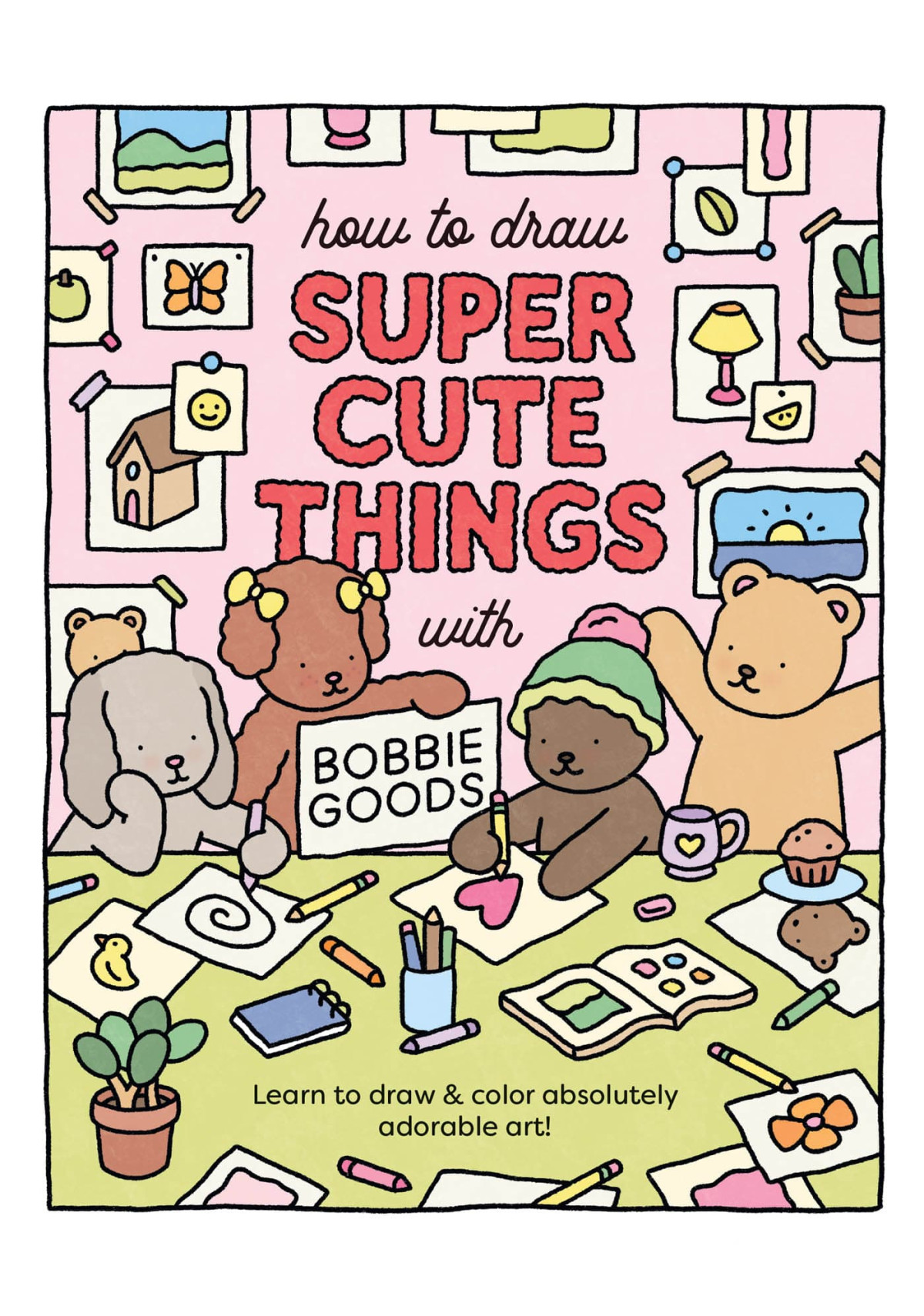 How To Draw Super Cute Things With Bobbie Goods Bobbie Goods