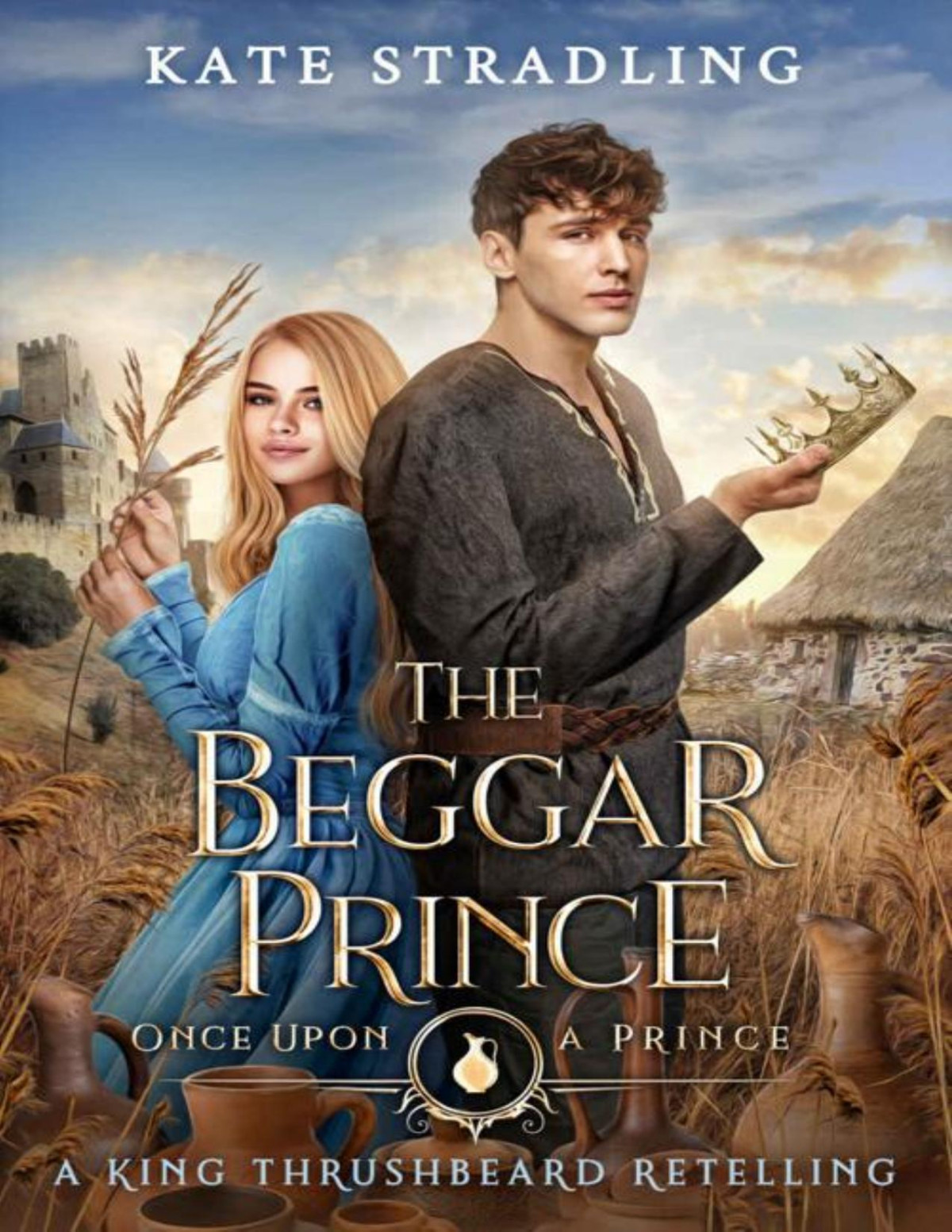 The Beggar Prince A King Thrushbeard Retelling Kate Stradling