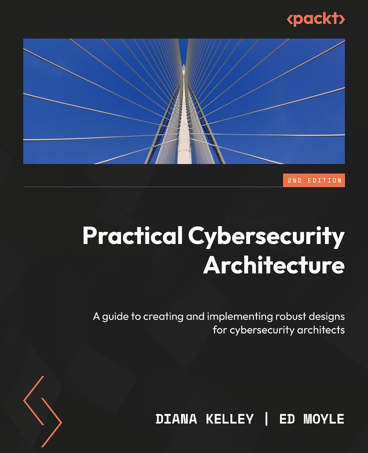 Practical Cybersecurity Architecture A Guide To Creating And Implementing Robust Designs For Cybersecurity Architects 2nd Ed 2nd Diana Kelley