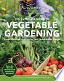 Gardening Know How The Complete Guide To Vegetable Gardening Create Cultivate And Care For Your Perfect Edible Garden Editors Of Gardening Know How