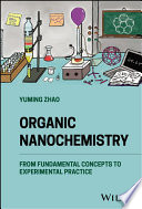 Organic Nanochemistry From Fundamental Concepts To Experimental Practice Yuming Zhao