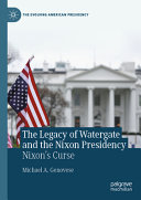 The Legacy Of Watergate And The Nixon Presidency Nixons Curse Michael A Genovese