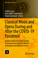 Classical Music And Opera During And After The Covid19 Pandemic Empirical Research On The Digital Transformation Of Sociocultural Institutions And Aesthetic Forms Steffen Lepa