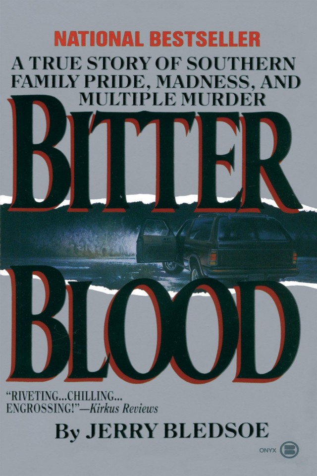 Bitter Blood A True Story Of Southern Family Pride Madness And Multiple Murder Jerry Bledsoe