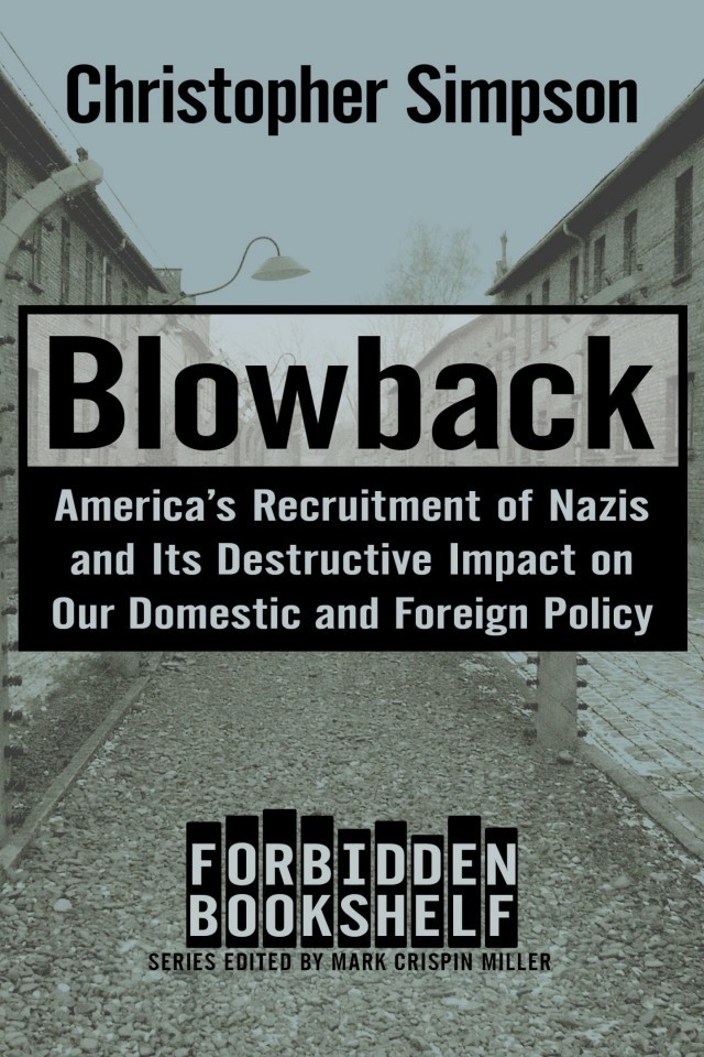 Blowback Americas Recruitment Of Nazis And Its Destructive Impact On Our Domestic And Foreign Policy Christopher Simpson