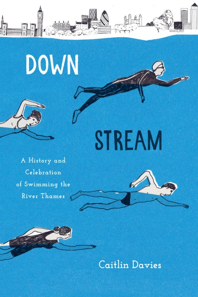 Downstream A History And Celebration Of Swimming The River Thames Caitlin Davies