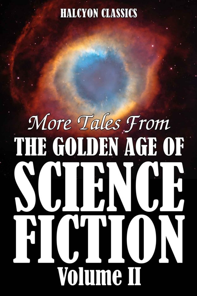 More Tales From The Golden Age Of Science Fiction Volume Ii An Anthology Of 50 Short Stories Various