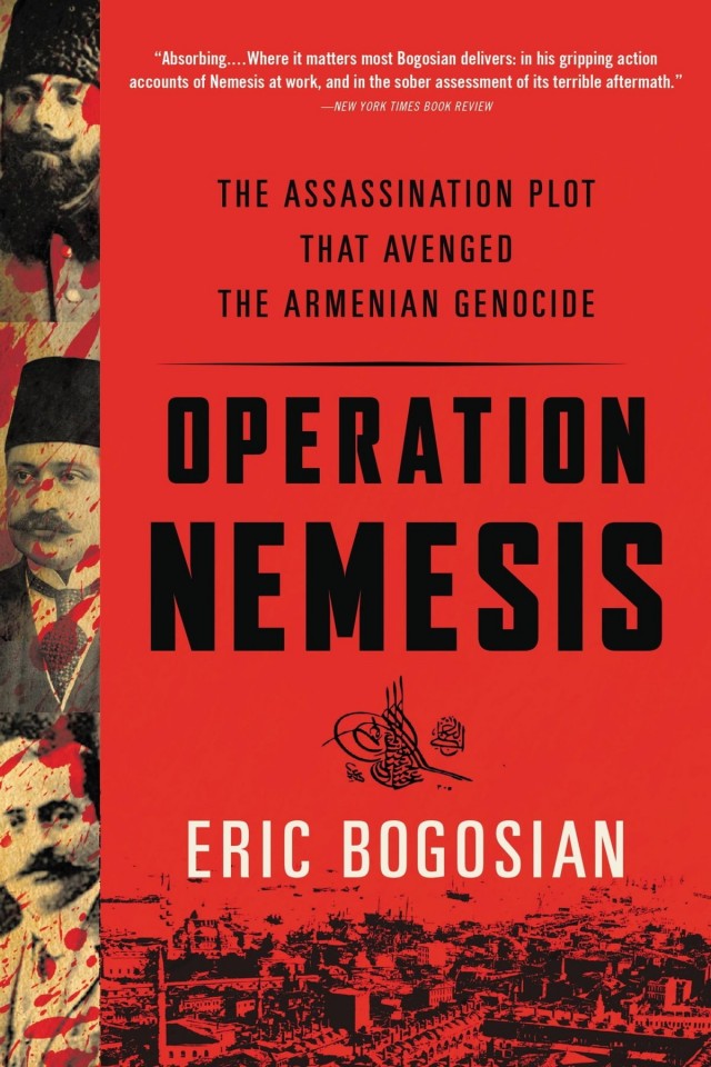 Operation Nemesis The Assassination Plot That Avenged The Armenian Genocide Eric Bogosian