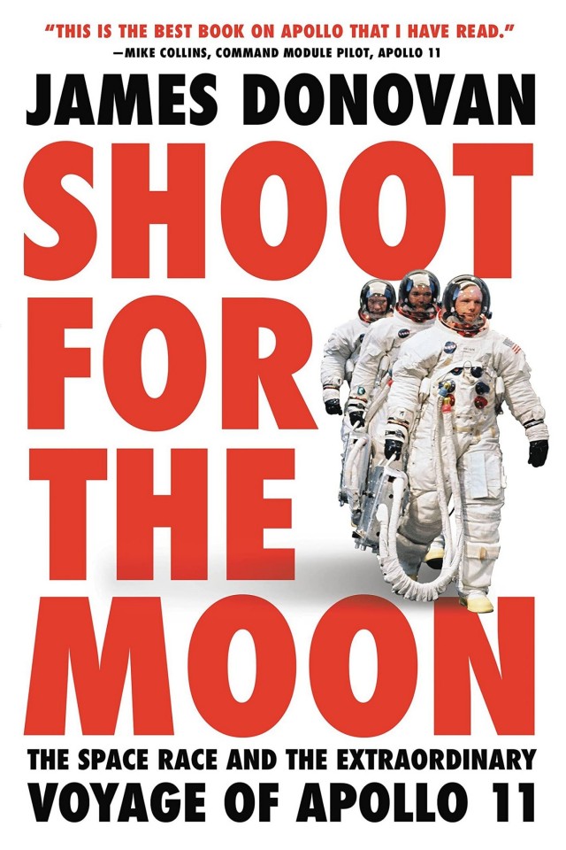 Shoot For The Moon The Space Race And The Extraordinary Voyage Of Apollo 11 James Donovan