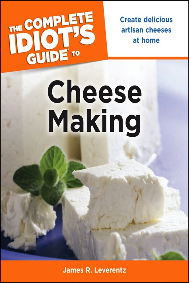 The Complete Idiots Guide To Cheese Making James R Leverentz