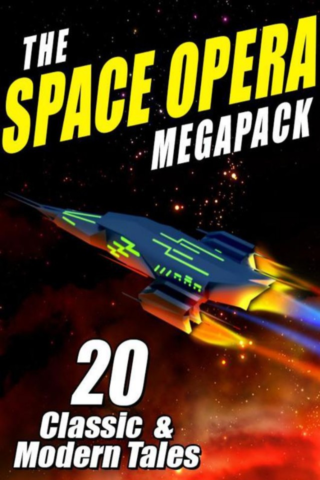 The Space Opera Megapack 20 Modern And Classic Science Fiction Tales John W Campbell Jay Lake