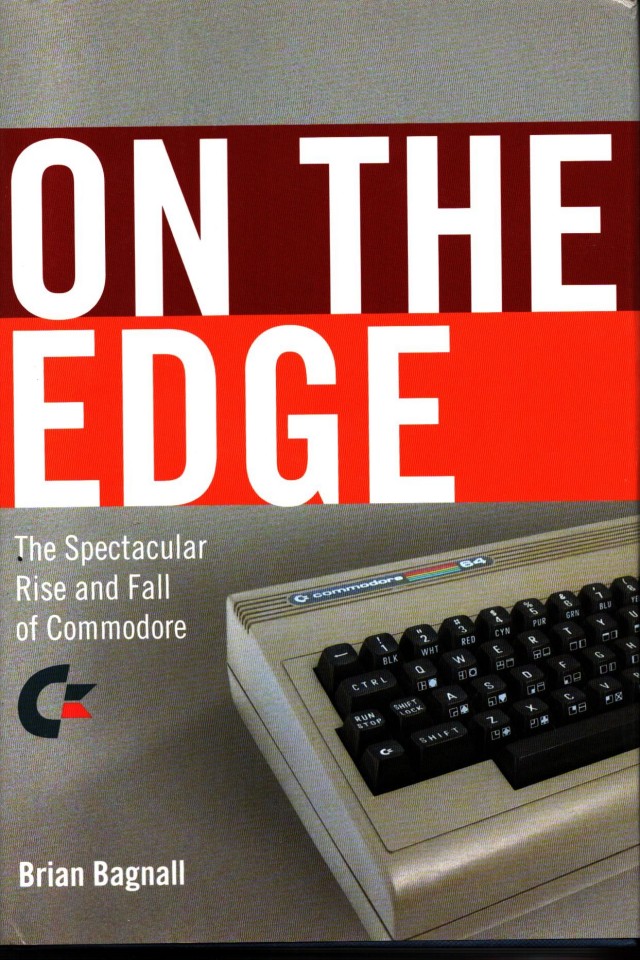 The Story Of Commodore A Company On The Edge Brian Bagnall