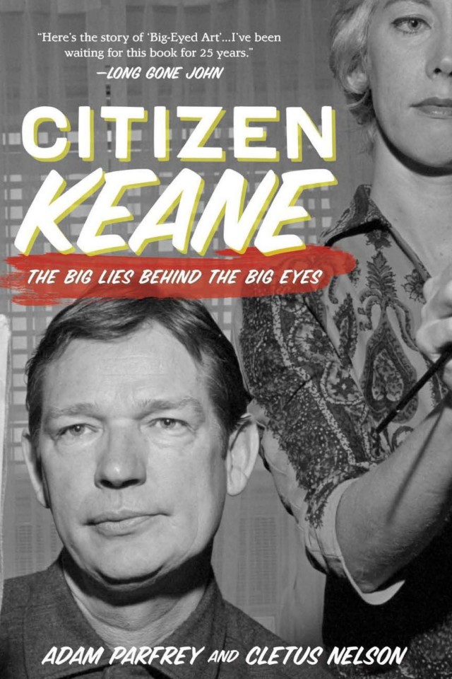 Citizen Keane The Big Lies Behind The Big Eyes Cletus Nelson Adam Parfrey