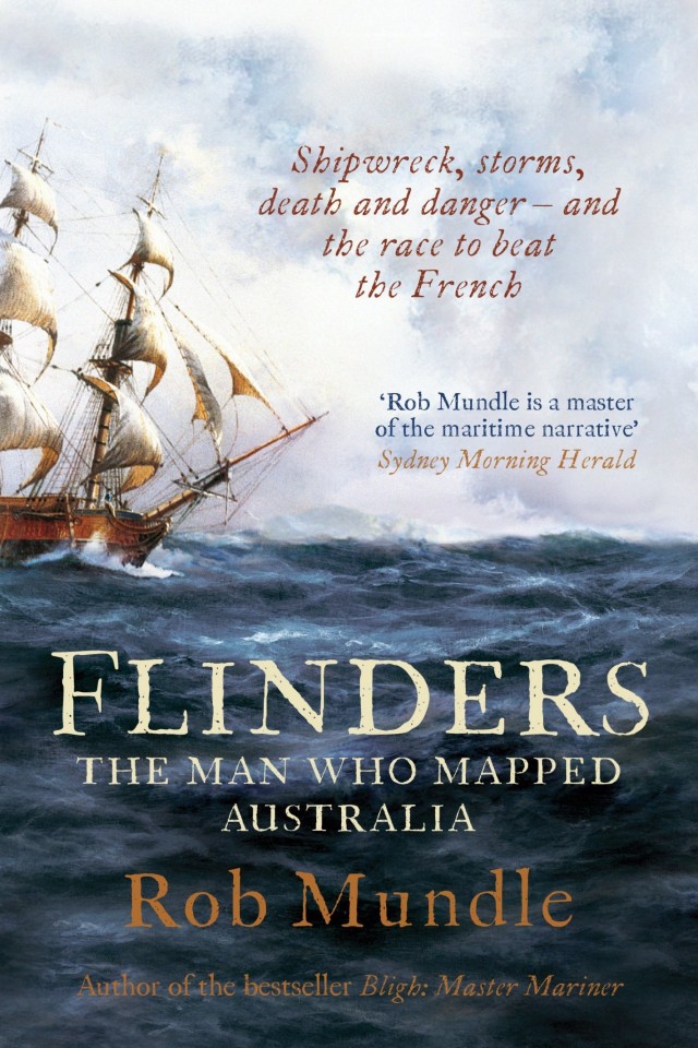 Flinders The Man Who Mapped Australia Rob Mundle