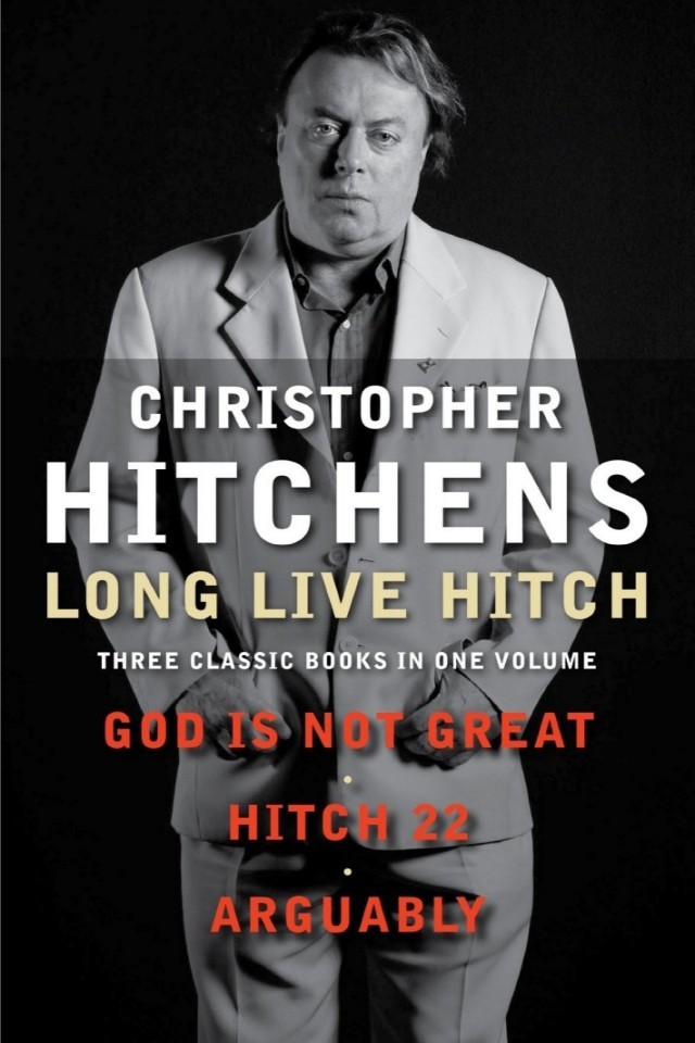 Long Live Hitch Three Classic Books In One Volume Christopher Hitchens