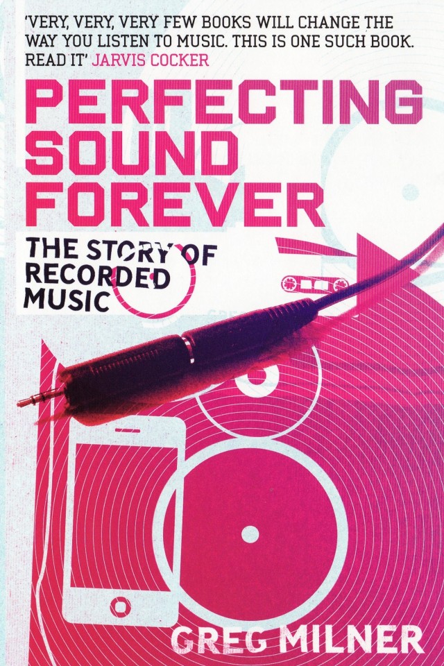 Perfecting Sound Forever The Story Of Recorded Music Greg Milner