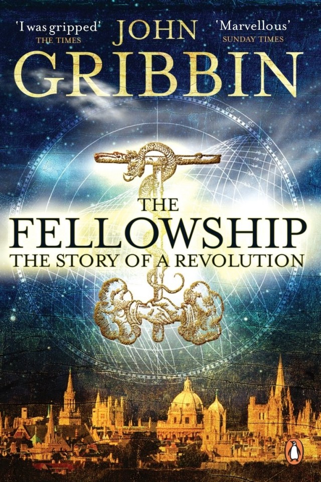 The Fellowship The Story Of A Revolution John Gribbin