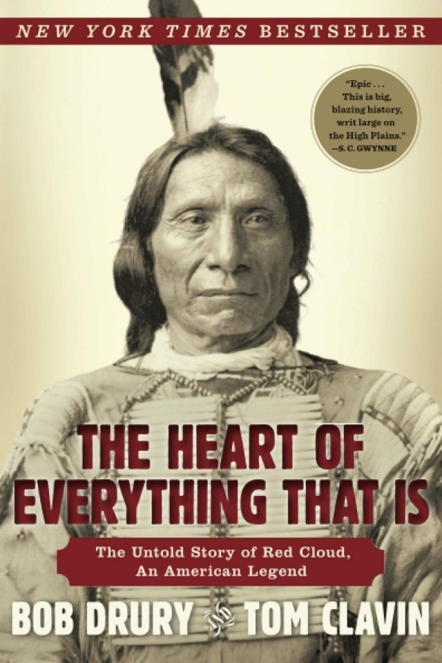 The Heart Of Everything That Is The Untold Story Of Red Cloud An American Legend Bob Drury Tom Clavin